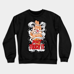 dont touch it Crewneck Sweatshirt